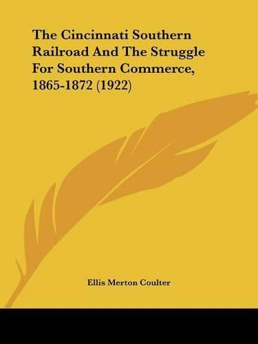 Cover image for The Cincinnati Southern Railroad and the Struggle for Southern Commerce, 1865-1872 (1922)