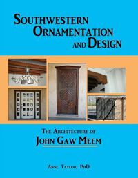 Cover image for Southwestern Ornamentation & Design: The Architecture of John Gaw Meem