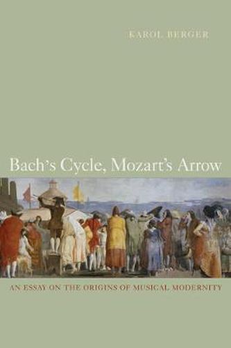 Cover image for Bach's Cycle, Mozart's Arrow: An Essay on the Origins of Musical Modernity