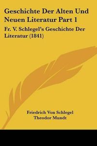 Cover image for Geschichte Der Alten Und Neuen Literatur Part 1: Fr. V. Schlegel's Geschichte Der Literatur (1841)