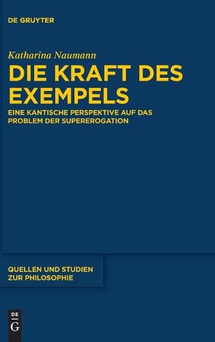 Cover image for Die Kraft Des Exempels: Eine Kantische Perspektive Auf Das Problem Der Supererogation