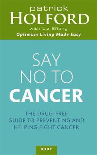 Cover image for Say No To Cancer: The drug-free guide to preventing and helping fight cancer