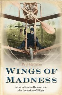 Cover image for Wings of Madness: Alberto Santos-Dumont and the Invention of Flight