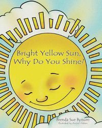 Cover image for Bright Yellow Sun, Why Do You Shine?