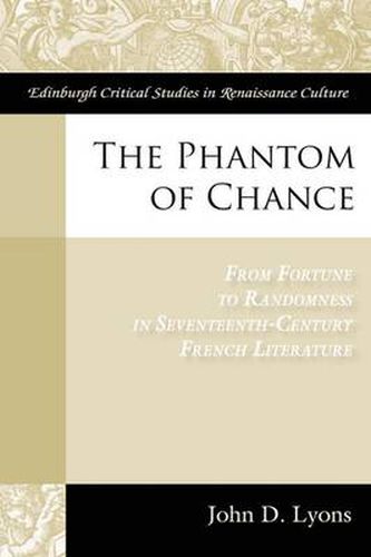 The Phantom of Chance: From Fortune to Randomness in Seventeenth-Century French Literature