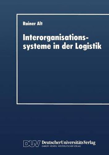 Cover image for Interorganisationssysteme in Der Logistik: Interaktionsorientierte Gestaltung Von Koordinationsinstrumenten