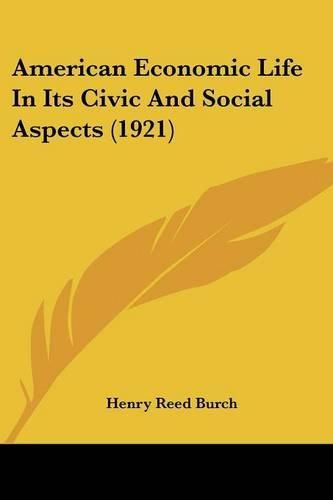 Cover image for American Economic Life in Its Civic and Social Aspects (1921)