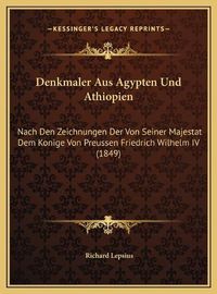 Cover image for Denkmaler Aus Agypten Und Athiopien: Nach Den Zeichnungen Der Von Seiner Majestat Dem Konige Von Preussen Friedrich Wilhelm IV (1849)