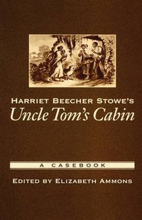 Cover image for Harriet Beecher Stowe's Uncle Tom's Cabin: A Casebook