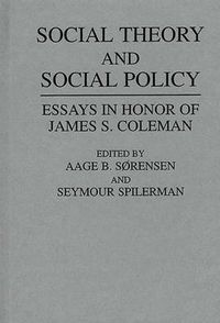 Cover image for Social Theory and Social Policy: Essays in Honor of James S. Coleman