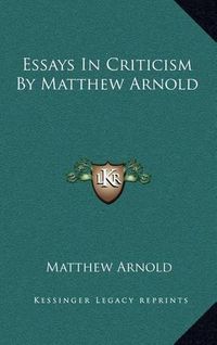 Cover image for Essays in Criticism by Matthew Arnold