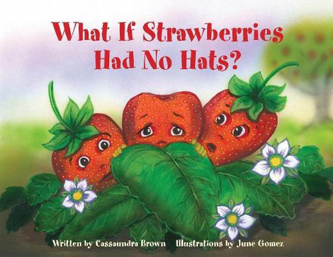 Cover image for What If Strawberries Had No Hats?: A Feel Better Book for Children (and Adults) to Understand and Deal with Cancer.