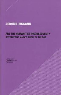 Cover image for Are the Humanities Inconsequent?: Interpreting Marx's Riddle of the Dog