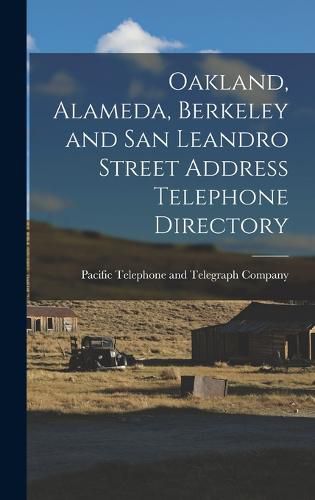 Cover image for Oakland, Alameda, Berkeley and San Leandro Street Address Telephone Directory