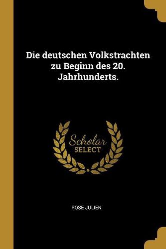 Cover image for Die deutschen Volkstrachten zu Beginn des 20. Jahrhunderts.