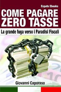 Cover image for Come Pagare Zero Tasse. La Grande Fuga Verso I Paradisi Fiscali.