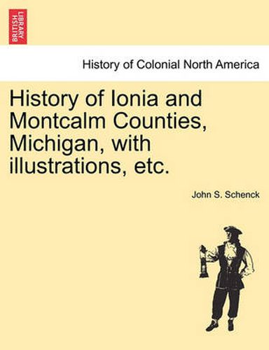 Cover image for History of Ionia and Montcalm Counties, Michigan, with illustrations, etc.