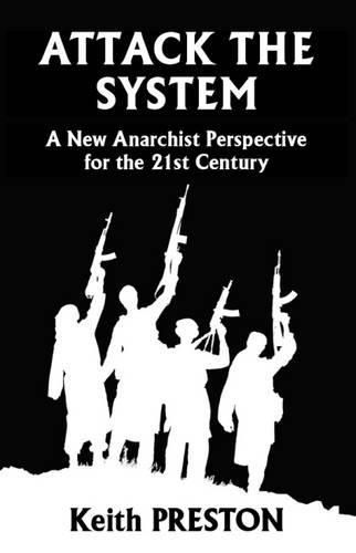 Cover image for Attack The System: A New Anarchist Perspective for the 21st Century