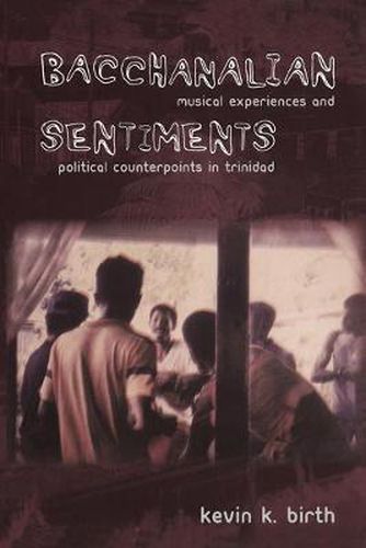 Cover image for Bacchanalian Sentiments: Musical Experiences and Political Counterpoints in Trinidad