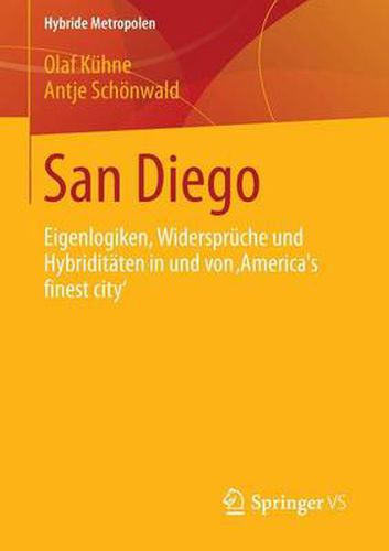 San Diego: Eigenlogiken, Widerspruche und Hybriditaten in und von 'Americas finest city