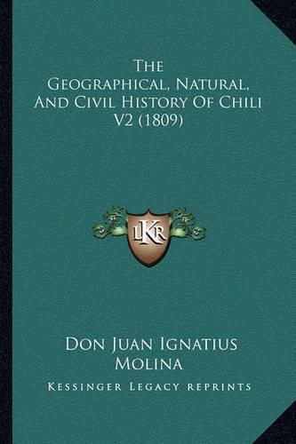 Cover image for The Geographical, Natural, and Civil History of Chili V2 (1809)