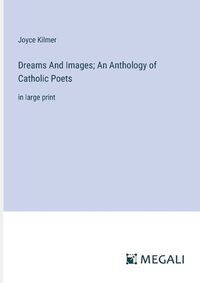 Cover image for Dreams And Images; An Anthology of Catholic Poets