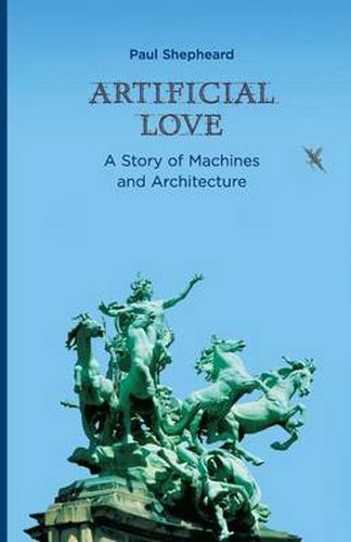 Cover image for Artificial Love: A Story of Machines and Architecture