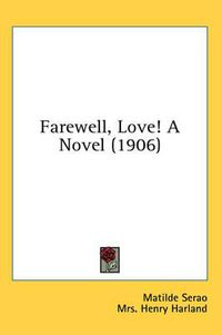 Cover image for Farewell, Love! a Novel (1906)