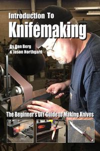 Cover image for Introduction to Knifemaking: The Beginner's DIY Guide to Making Knives