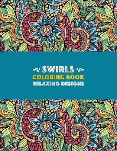 Cover image for Swirls Coloring Book: Relaxing Designs: Paisleys, Swirls & Geometric Patterns; Stress Relieving Coloring Pages; Art Therapy & Meditation Practice For Relaxation