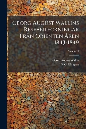 Cover image for Georg August Wallins Reseanteckningar Fr N Orienten Ren 1843-1849, Volume 3