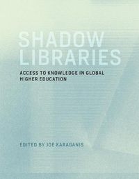 Cover image for Shadow Libraries: Access to Knowledge in Global Higher Education