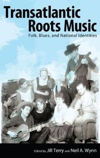 Cover image for Transatlantic Roots Music: Folk, Blues, and National Identities