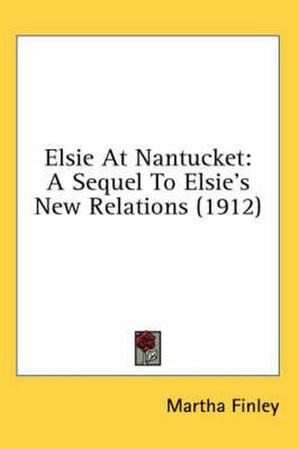 Elsie at Nantucket: A Sequel to Elsie's New Relations (1912)