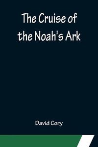 Cover image for The Cruise of the Noah's Ark