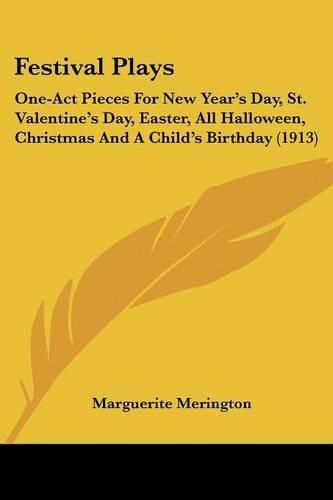 Cover image for Festival Plays: One-Act Pieces for New Year's Day, St. Valentine's Day, Easter, All Halloween, Christmas and a Child's Birthday (1913)