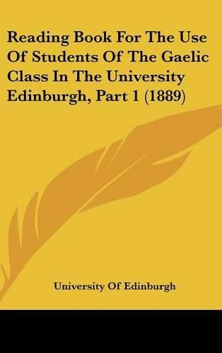 Cover image for Reading Book for the Use of Students of the Gaelic Class in the University Edinburgh, Part 1 (1889)