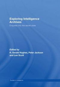 Cover image for Exploring Intelligence Archives: Enquiries into the Secret State