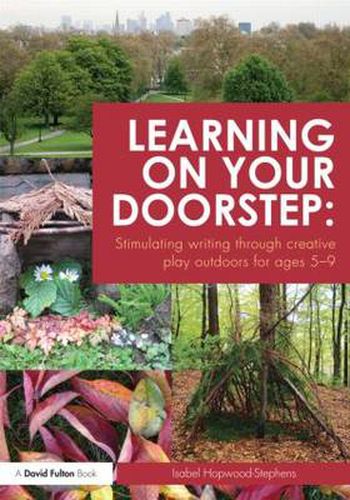 Cover image for Learning on Your Doorstep: Stimulating writing through creative play outdoors for ages 5-9