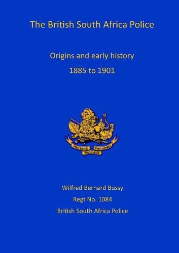 Cover image for British South Africa Police: Origins and Early History 1899 to 1901