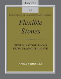 Cover image for Flexible Stones: Ground Stone Tools from Franchthi Cave, Fascicle 14, Excavations at Franchthi Cave, Greece