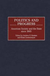 Cover image for Politics and Progress: American Society and the State since 1865