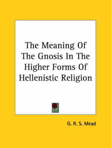 Cover image for The Meaning of the Gnosis in the Higher Forms of Hellenistic Religion