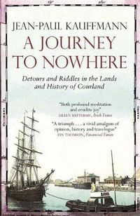 Cover image for A Journey to Nowhere: Among the Lands and History of Courland