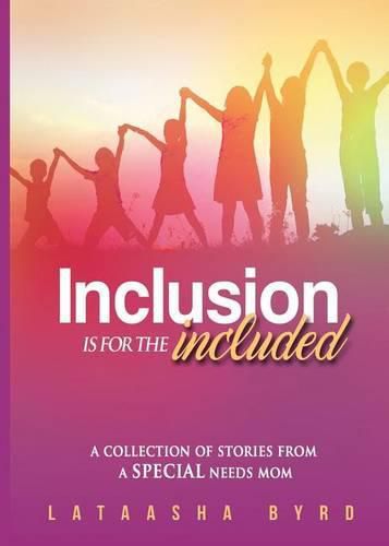 Cover image for Inclusion Is for the Included: A Collection of Short Stories from a Special Needs Mom