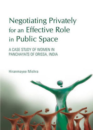 Cover image for Negotiating Privately for an Effective Role in Public Space: A Case Study of Women in Panchayats of Orissa, India