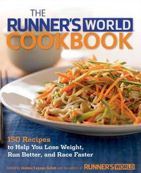 Cover image for The Runner's World Cookbook: 150 Ultimate Recipes for Fueling Up and Slimming Down--While Enjoying Every Bite