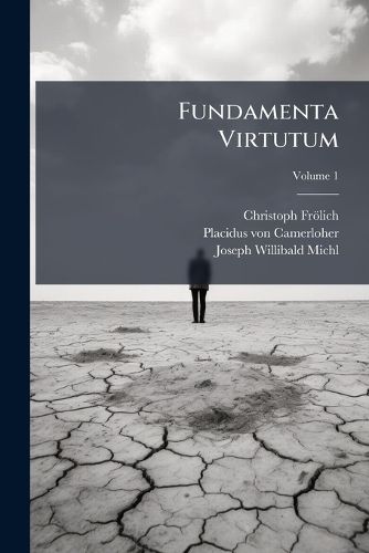 Cover image for Fundamenta Virtutum: Thema Quatuor Meditationum Congregationis Latinae Majoris Monacensis B. Mariae V. Matris Propitiae AB Angelo Salutatae. Prudentia, Volume 1