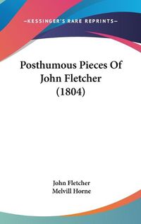 Cover image for Posthumous Pieces of John Fletcher (1804)