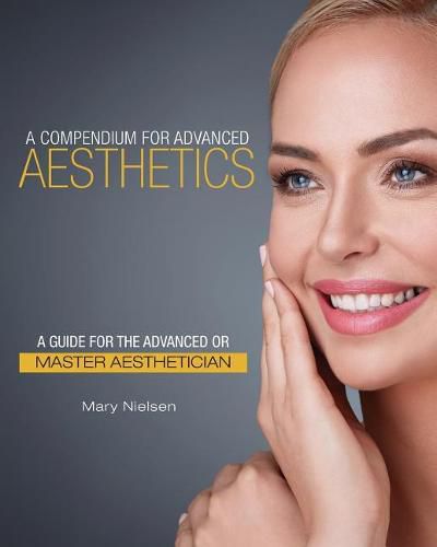 Cover image for A Compendium for Advanced Aesthetics: A Guide for the Advanced or Master Aesthetician